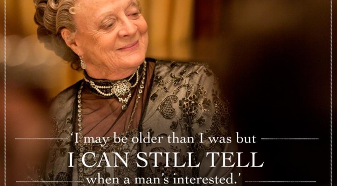 I may be older than I was I can stil tell when a man's interested - Dowager S5E2