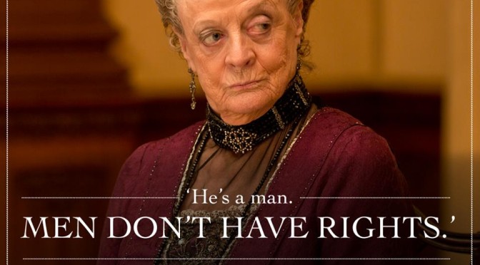 He's A Man. Men Don't Have Rights - Dowager DA S5 E7